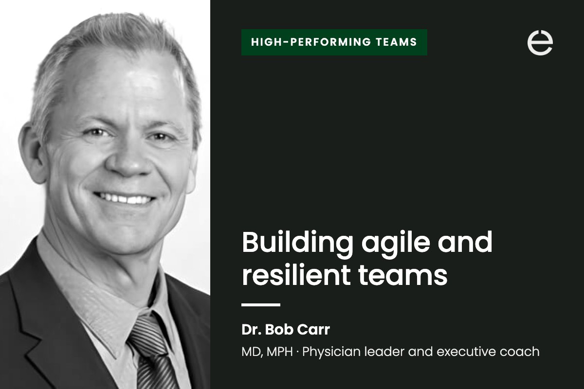 Building agile and resilient teams, by Dr. Bob Carr