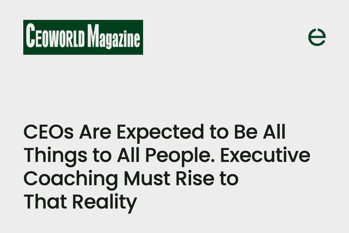 CEOWORLD Magazine: CEOs Are Expected to Be All Things to All People. Executive Coaching Must Rise to That Reality