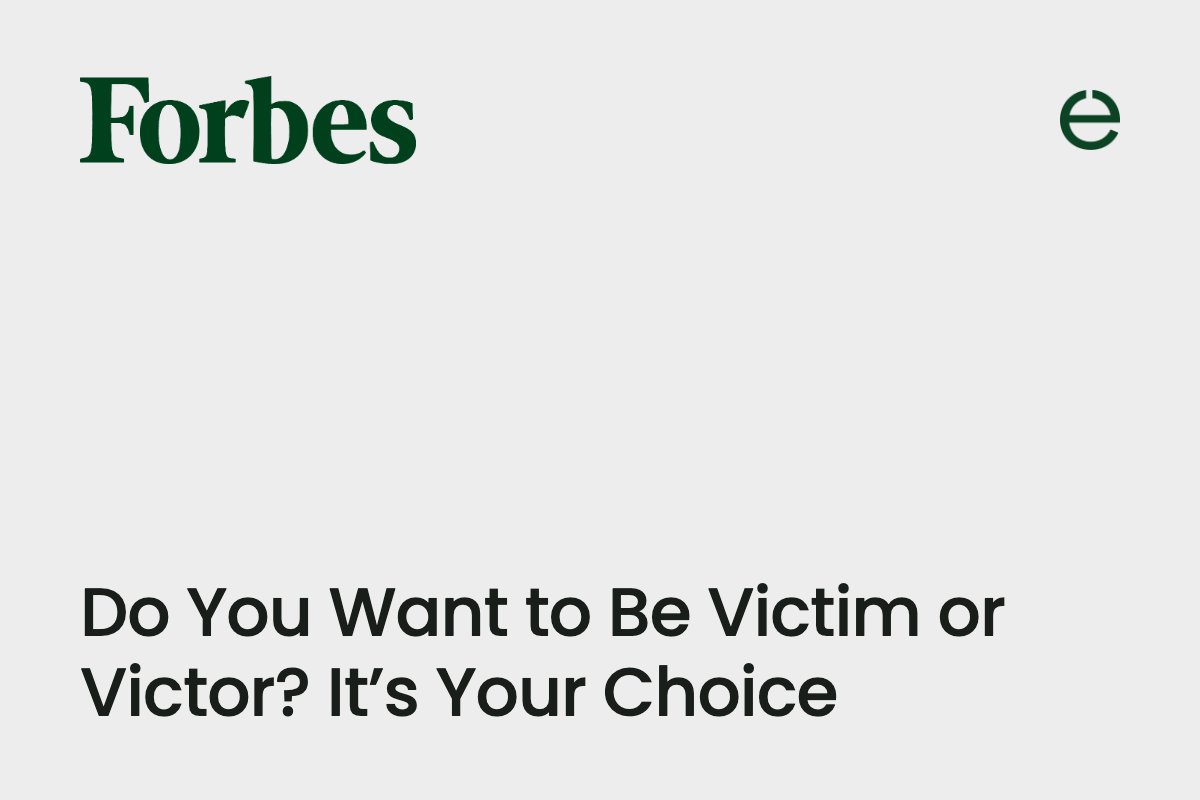 Forbes: Do You Want to Be Victim or Victor? It’s Your Choice