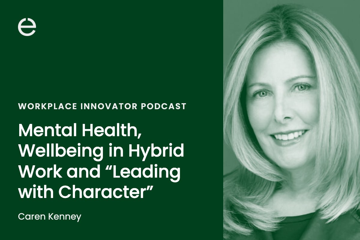 Workplace Innovator Podcast: Caren Kenney on mental health, wellbeing in hybrid work and Leading with Character