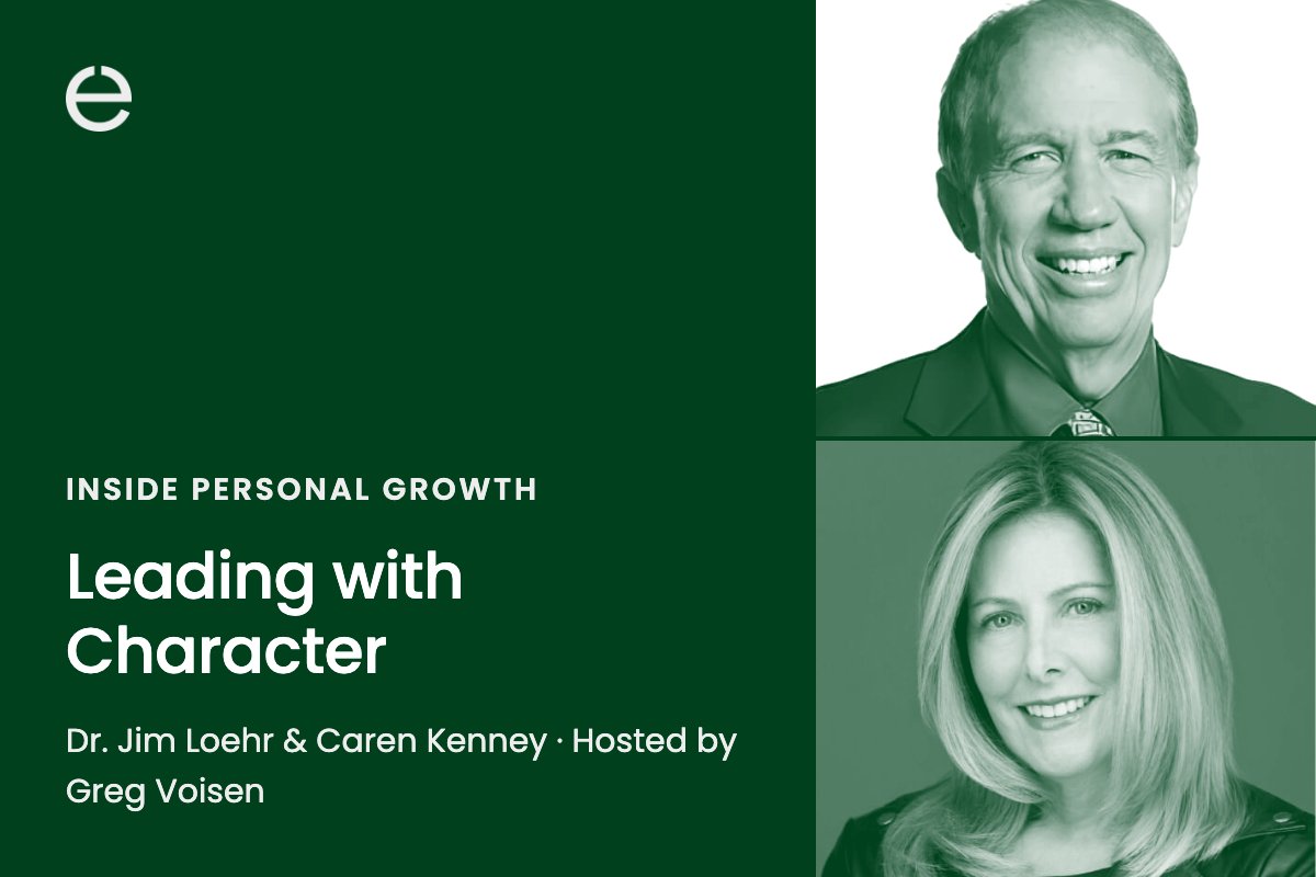 Inside Personal Growth podcast: Dr. Jim Loehr and Caren Kenney on Leading with Character